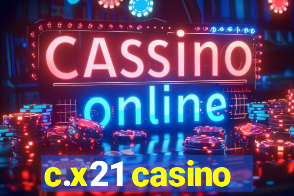 c.x21 casino